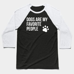 Dogs are my favorite people Baseball T-Shirt